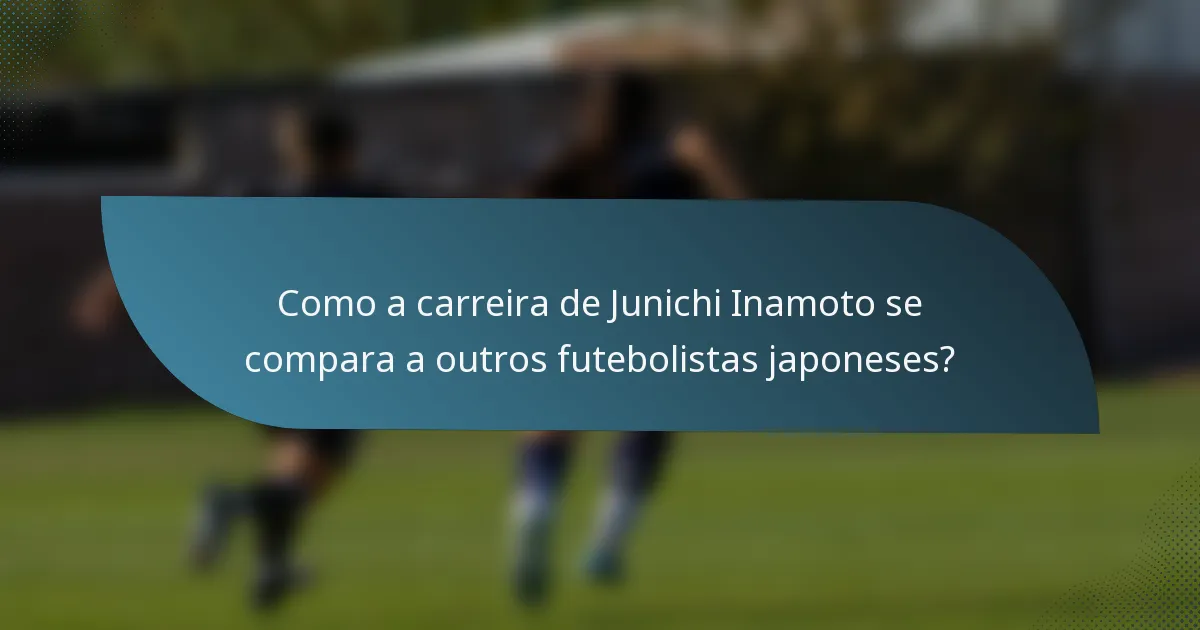 Como a carreira de Junichi Inamoto se compara a outros futebolistas japoneses?