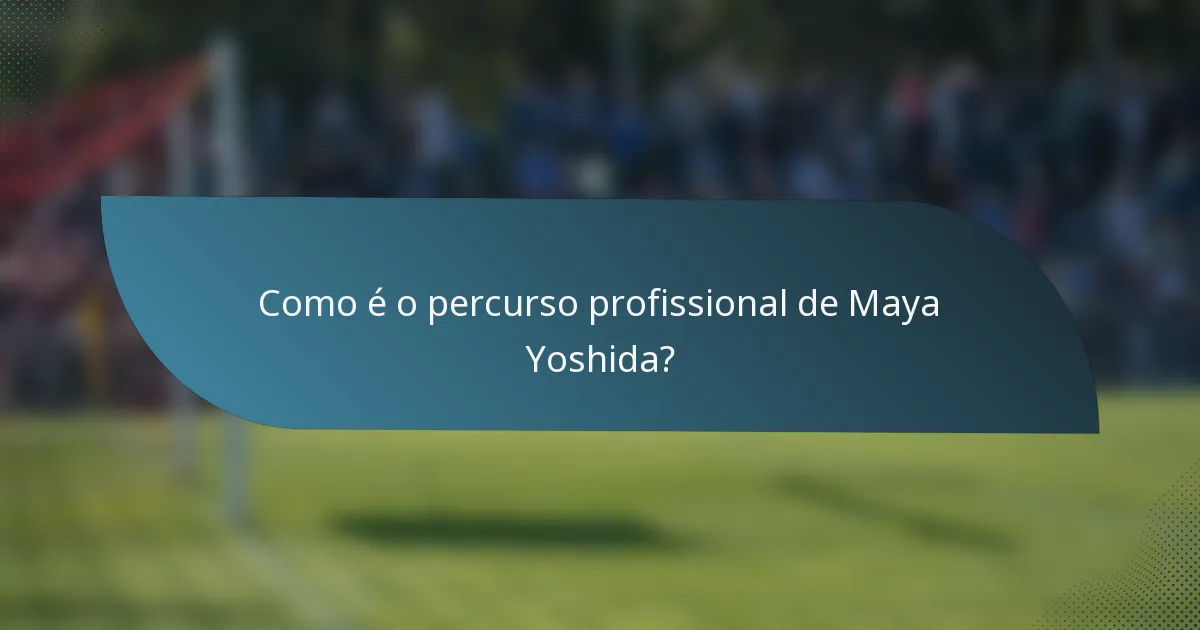 Como é o percurso profissional de Maya Yoshida?