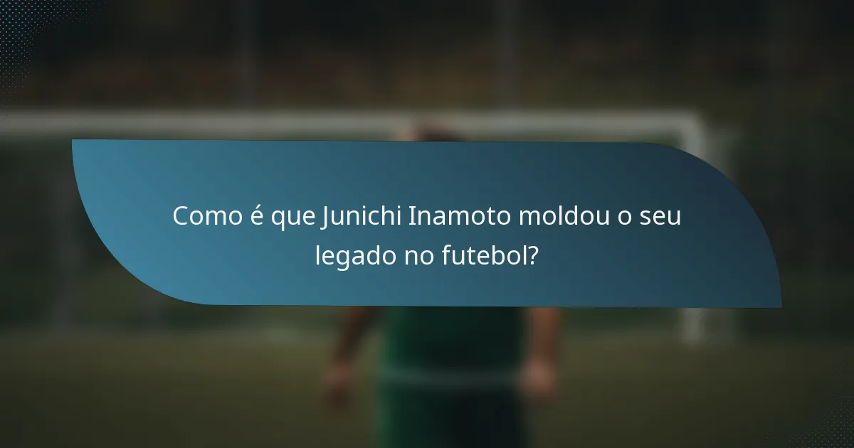 Como é que Junichi Inamoto moldou o seu legado no futebol?