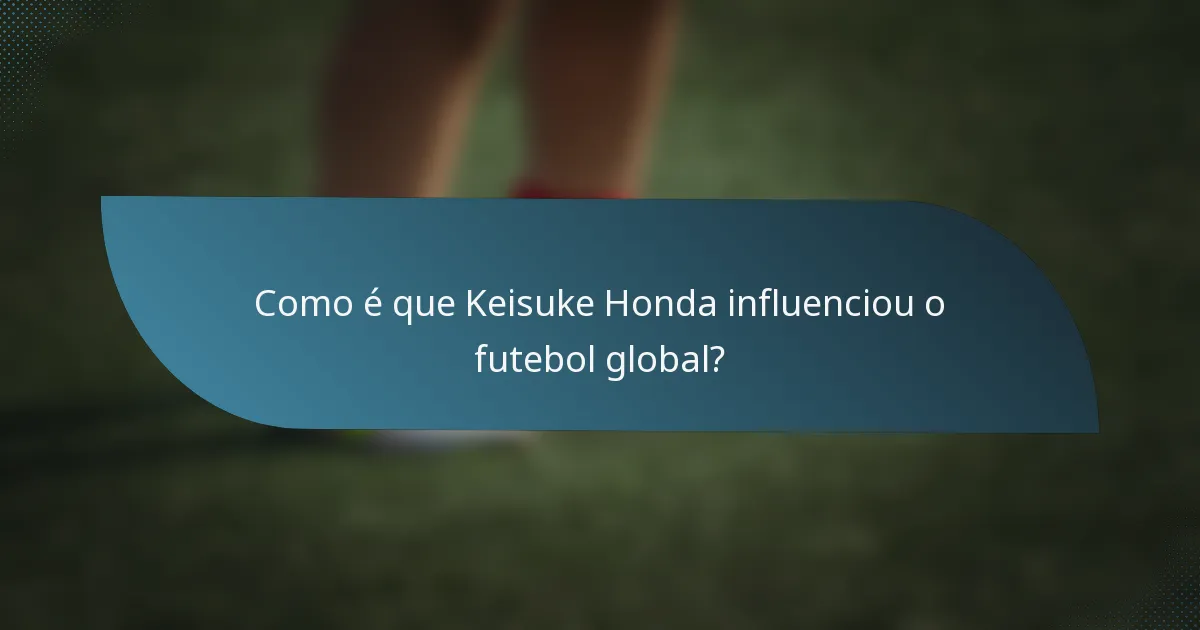 Como é que Keisuke Honda influenciou o futebol global?