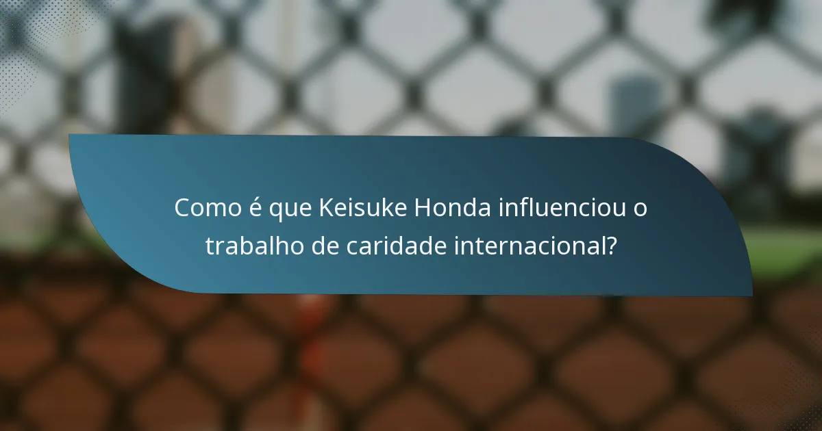 Como é que Keisuke Honda influenciou o trabalho de caridade internacional?