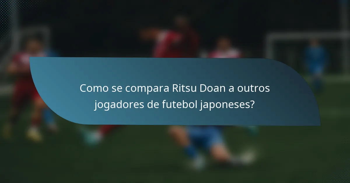 Como se compara Ritsu Doan a outros jogadores de futebol japoneses?