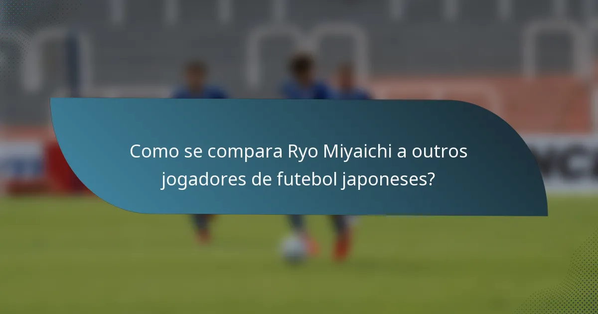 Como se compara Ryo Miyaichi a outros jogadores de futebol japoneses?