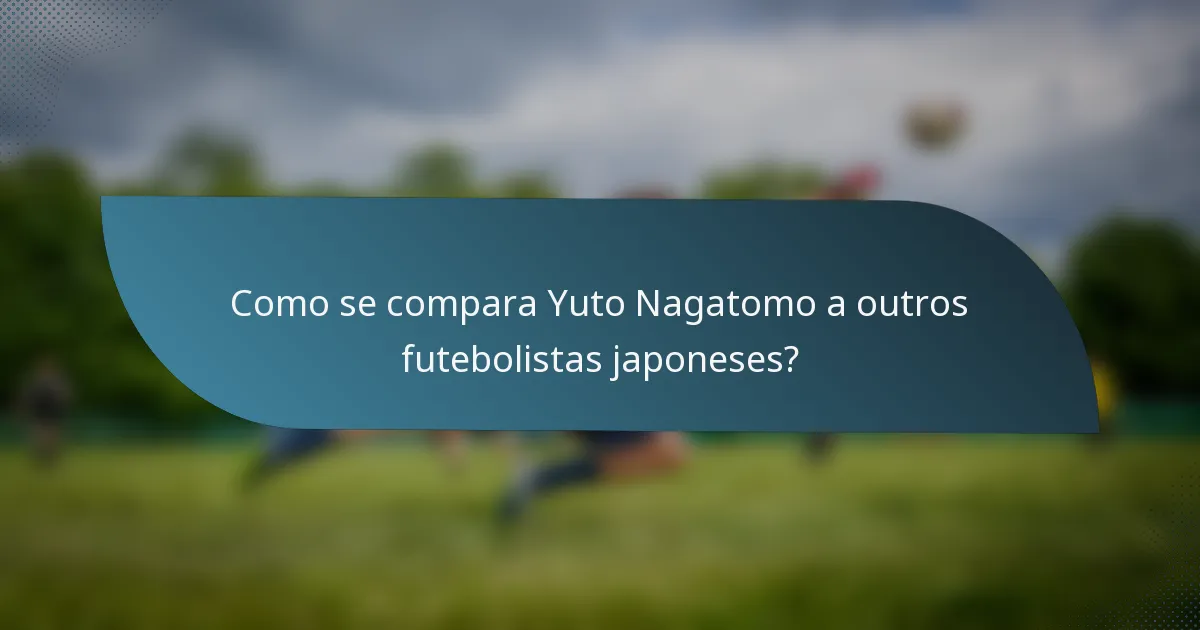 Como se compara Yuto Nagatomo a outros futebolistas japoneses?