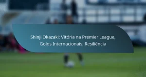 Shinji Okazaki: Vitória na Premier League, Golos Internacionais, Resiliência