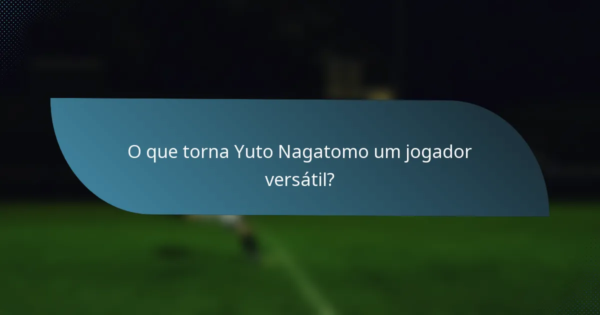 O que torna Yuto Nagatomo um jogador versátil?