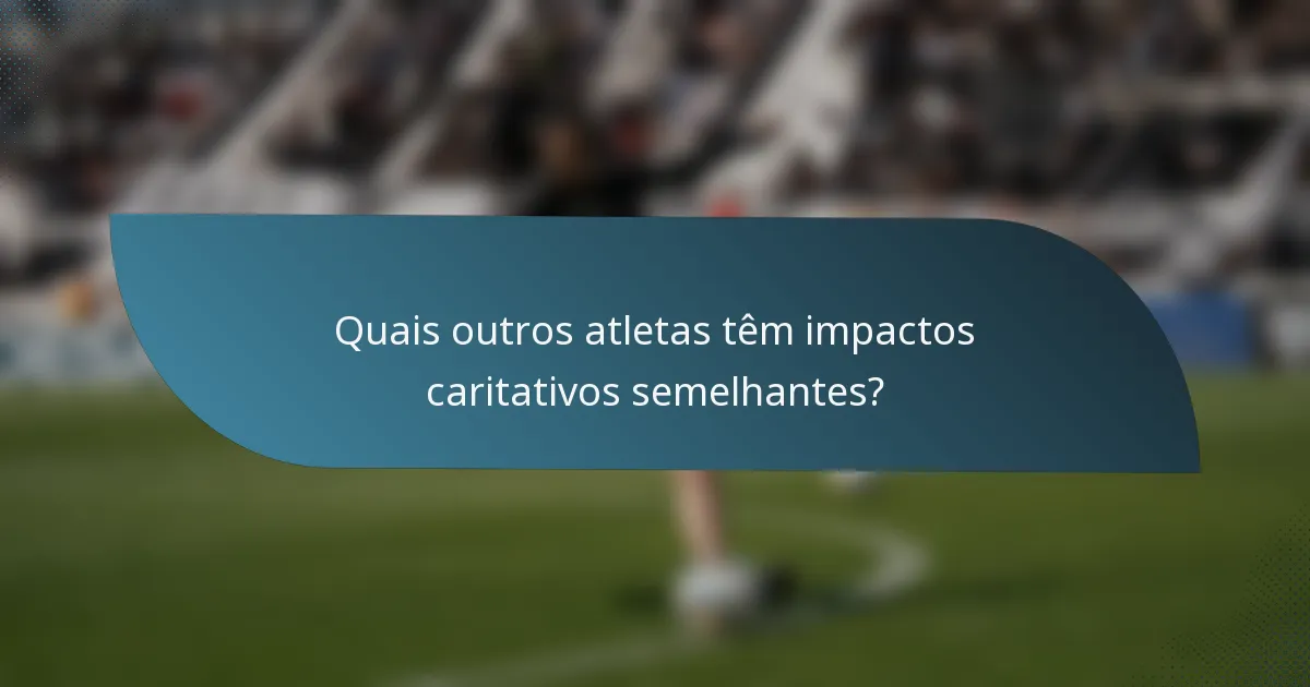 Quais outros atletas têm impactos caritativos semelhantes?