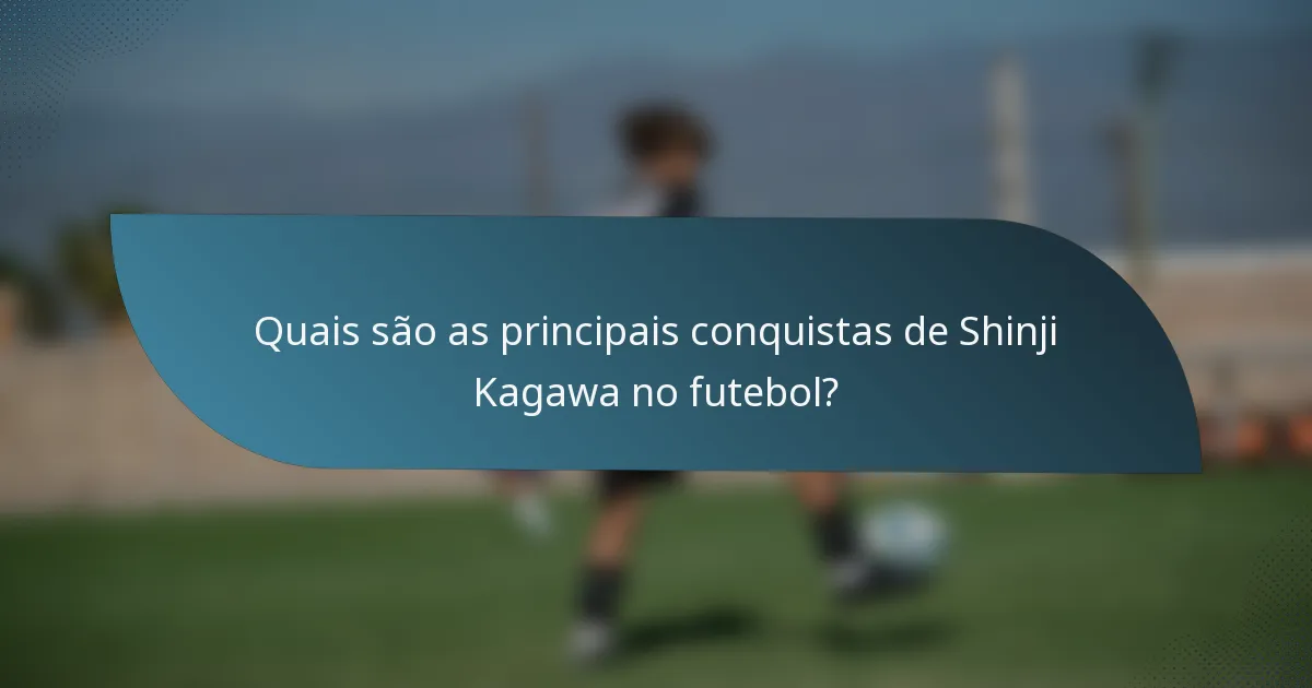Quais são as principais conquistas de Shinji Kagawa no futebol?
