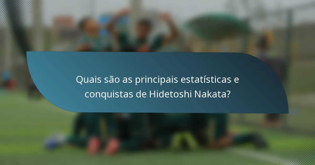 Quais são as principais estatísticas e conquistas de Hidetoshi Nakata?