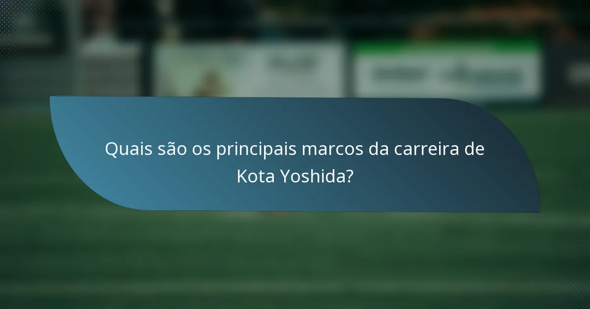 Quais são os principais marcos da carreira de Kota Yoshida?