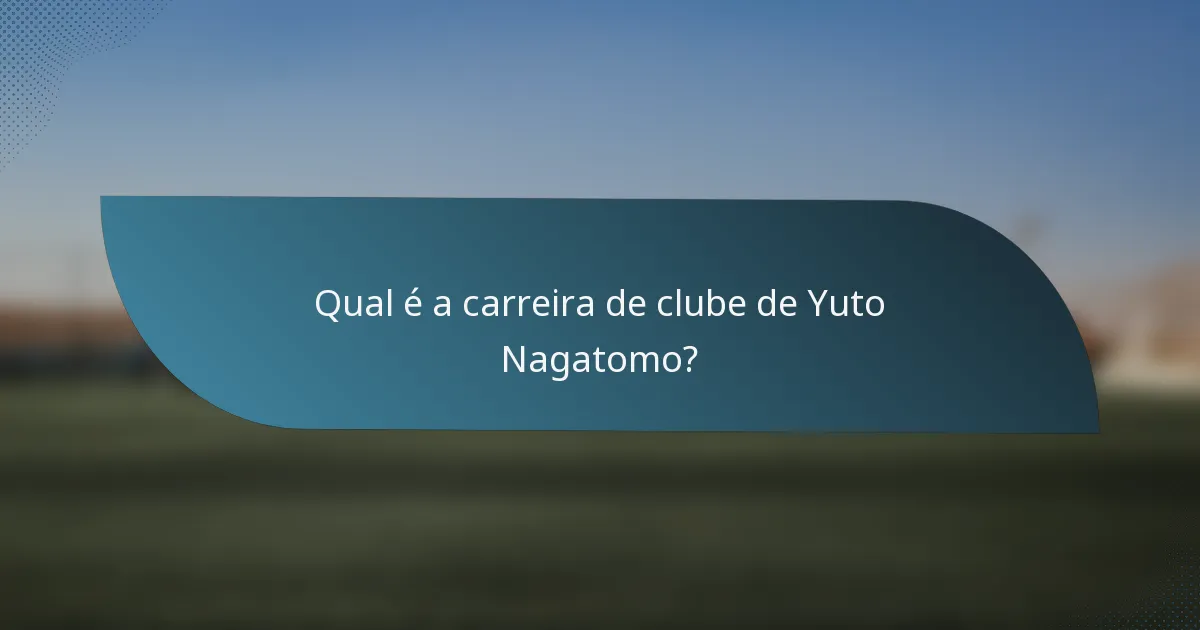 Qual é a carreira de clube de Yuto Nagatomo?