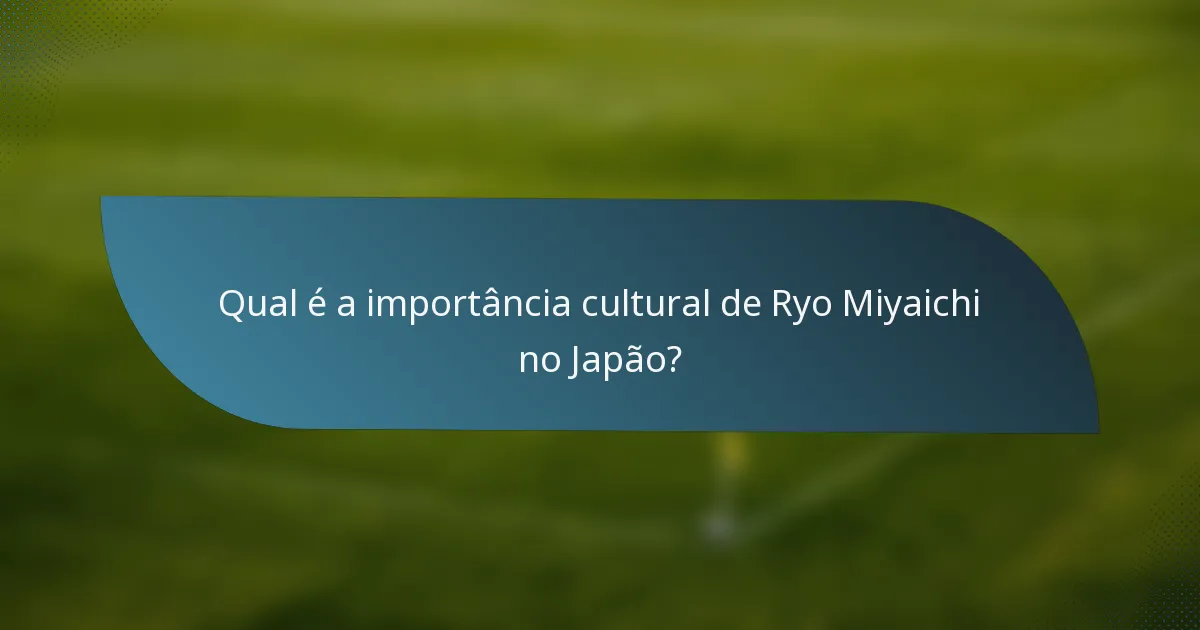 Qual é a importância cultural de Ryo Miyaichi no Japão?
