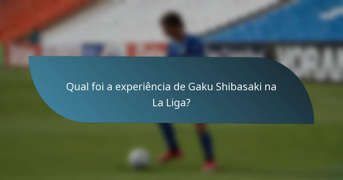 Qual foi a experiência de Gaku Shibasaki na La Liga?