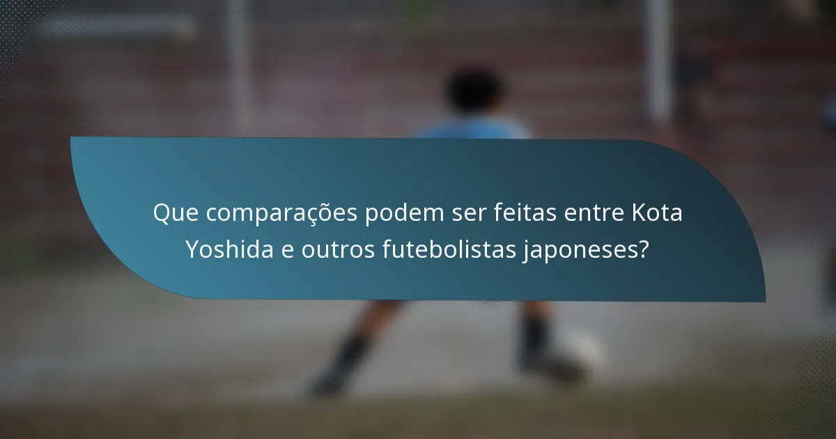 Que comparações podem ser feitas entre Kota Yoshida e outros futebolistas japoneses?